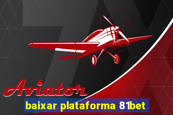 baixar plataforma 81bet